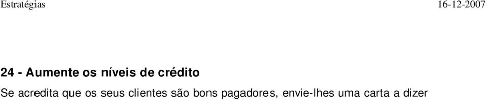 Ou seja, nas pessoas com fortes probabilidades de voltar mais vezes. Pense bem. Quem é que compra o seu produto de forma regular?