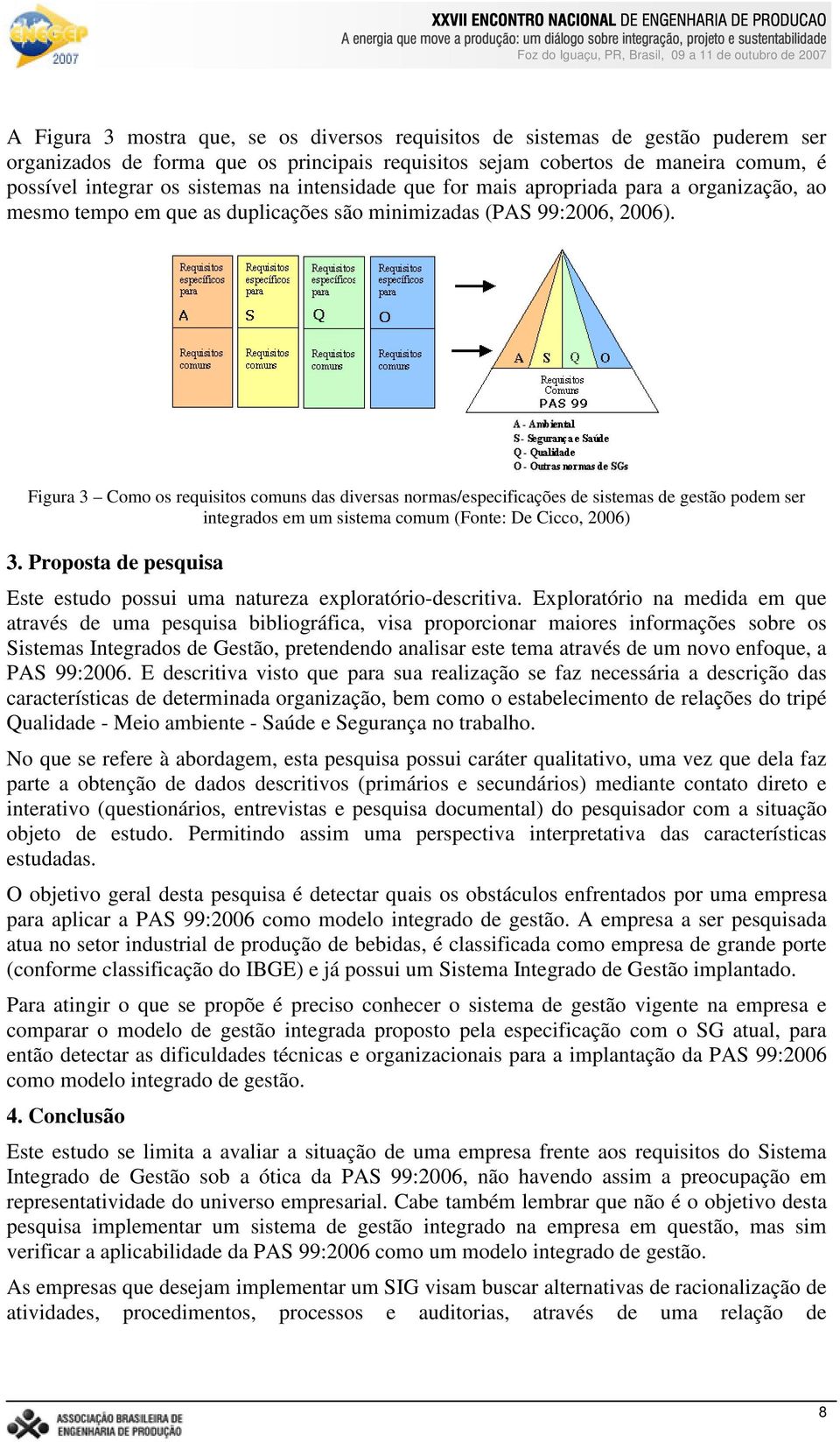 Figura 3 Como os requisitos comuns das diversas normas/especificações de sistemas de gestão podem ser integrados em um sistema comum (Fonte: De Cicco, 2006) 3.