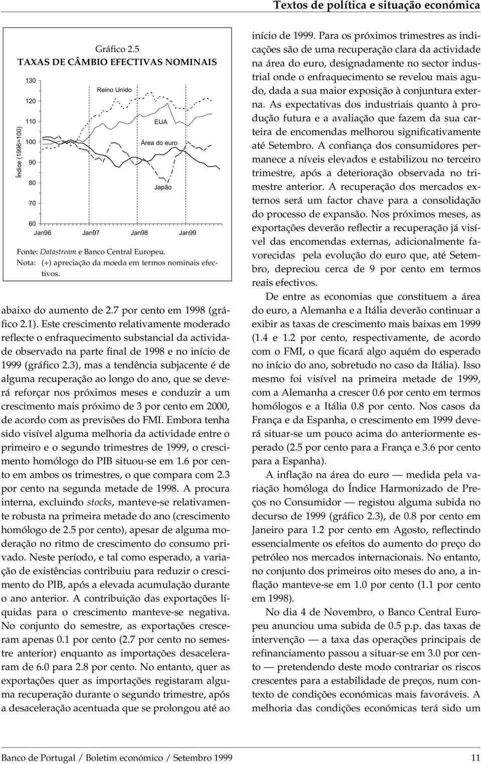 Este crescimento relativamente moderado reflecte o enfraquecimento substancial da actividade observado na parte final de 1998 e no início de 1999 (gráfico 2.