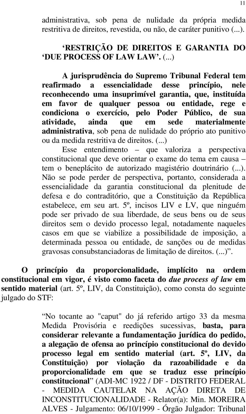 ..) A jurisprudência do Supremo Tribunal Federal tem reafirmado a essencialidade desse princípio, nele reconhecendo uma insuprimível garantia, que, instituída em favor de qualquer pessoa ou entidade,