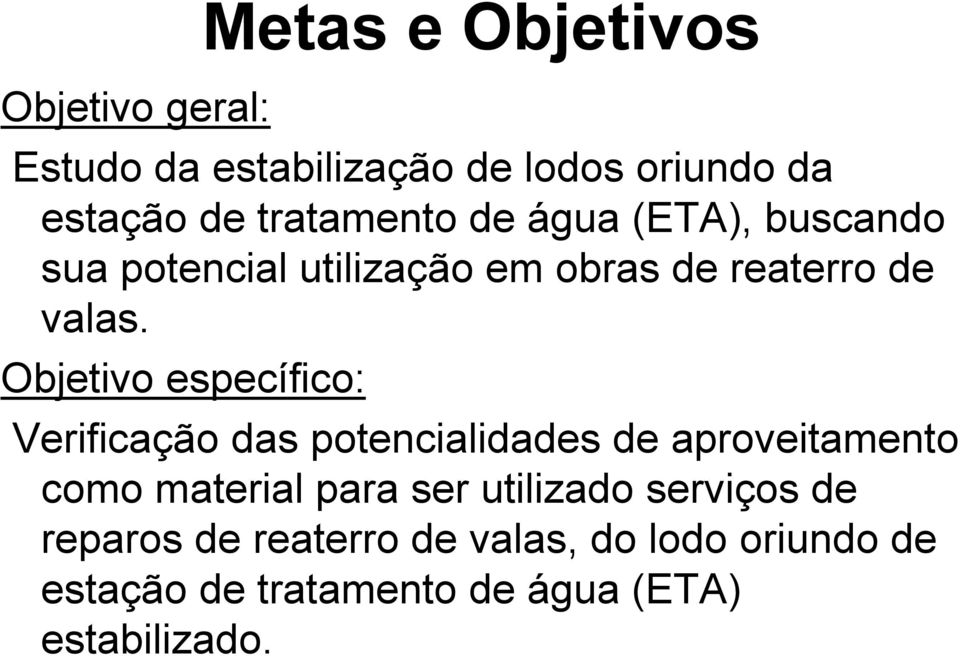 Objetivo específico: Verificação das potencialidades de aproveitamento como material para ser