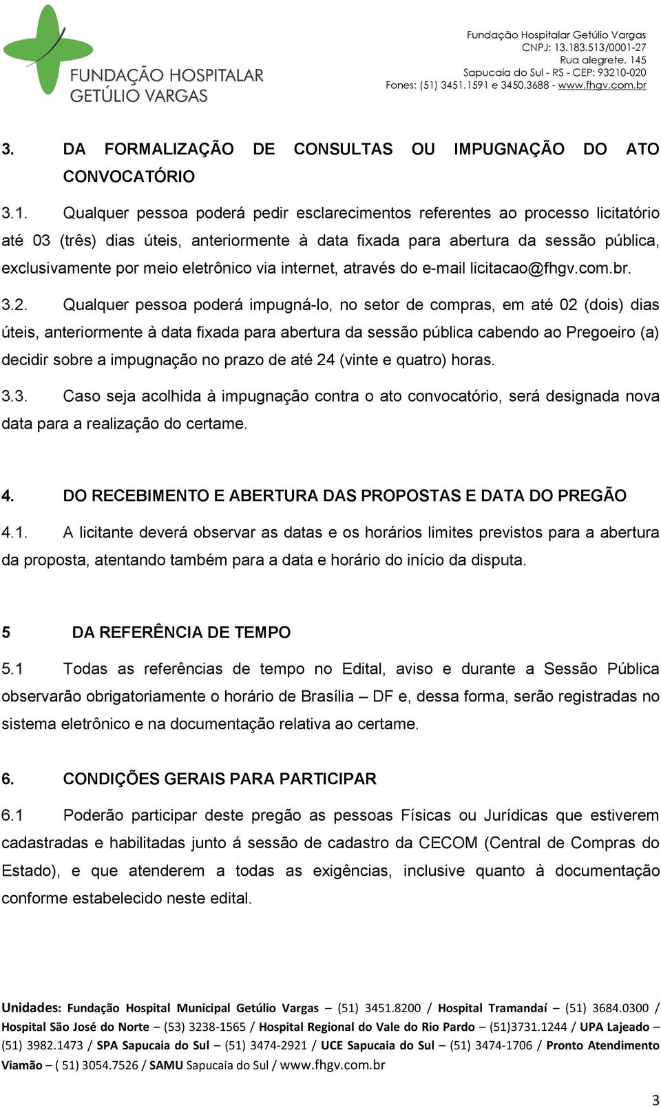 eletrônico via internet, através do e-mail licitacao@fhgv.com.br. 3.2.