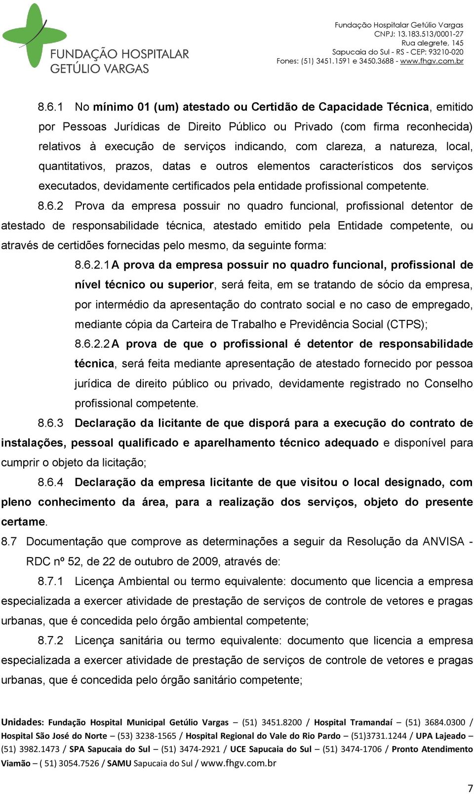 2 Prova da empresa possuir no quadro funcional, profissional detentor de atestado de responsabilidade técnica, atestado emitido pela Entidade competente, ou através de certidões fornecidas pelo