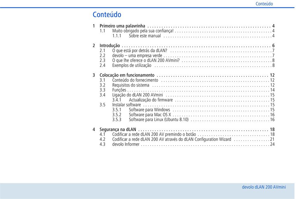 2 devolo uma empresa verde................................................ 7 2.3 O que lhe oferece o dlan 200 AVmini?........................................ 8 2.4 Exemplos de utilização.