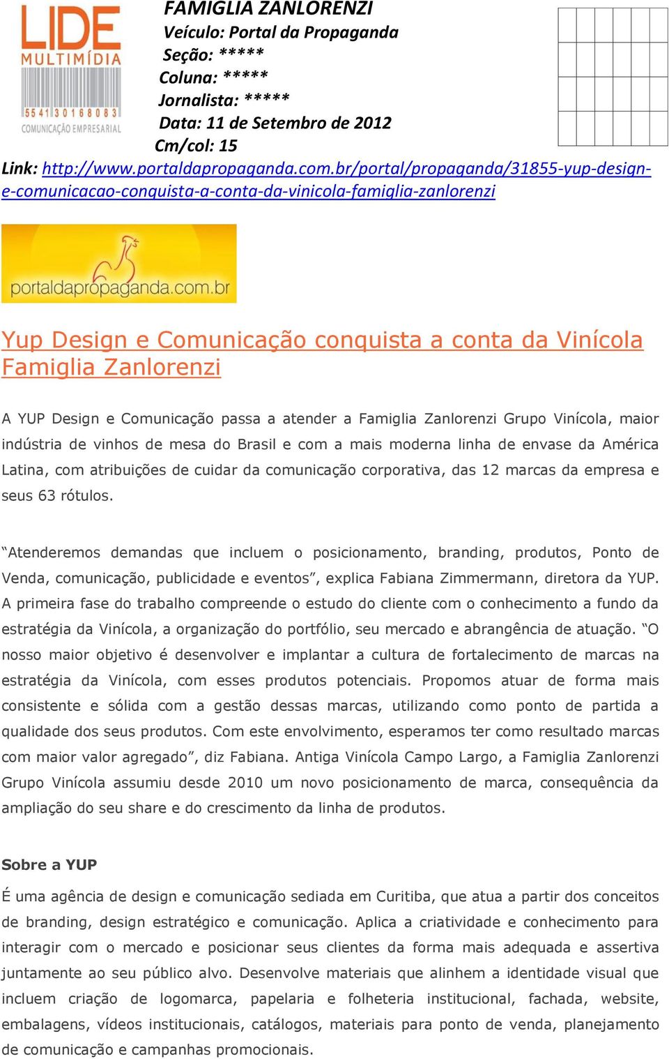 Comunicação passa a atender a Famiglia Zanlorenzi Grupo Vinícola, maior indústria de vinhos de mesa do Brasil e com a mais moderna linha de envase da América Latina, com atribuições de cuidar da