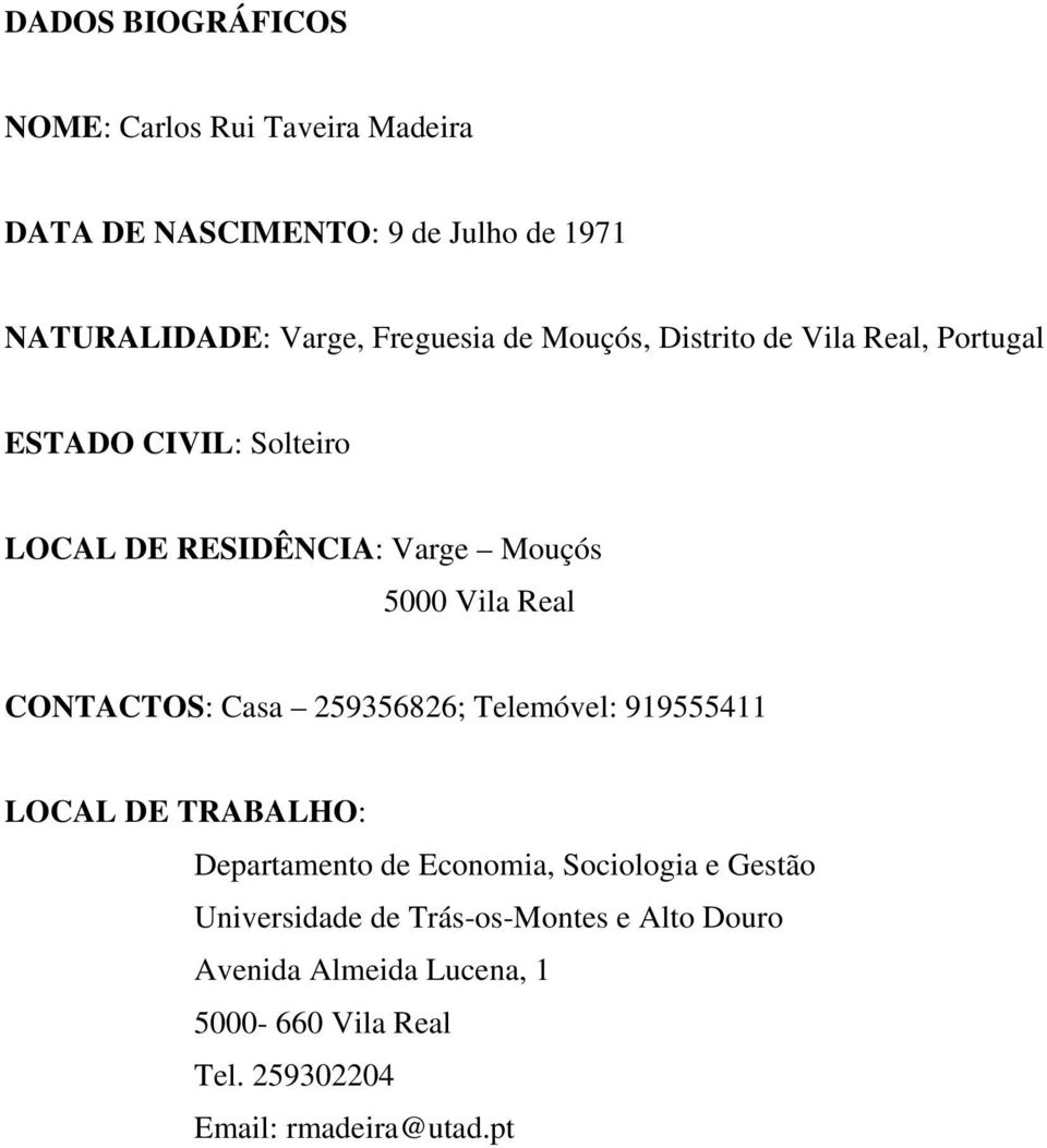 Vila Real CONTACTOS: Casa 259356826; Telemóvel: 919555411 LOCAL DE TRABALHO: Departamento de Economia, Sociologia e