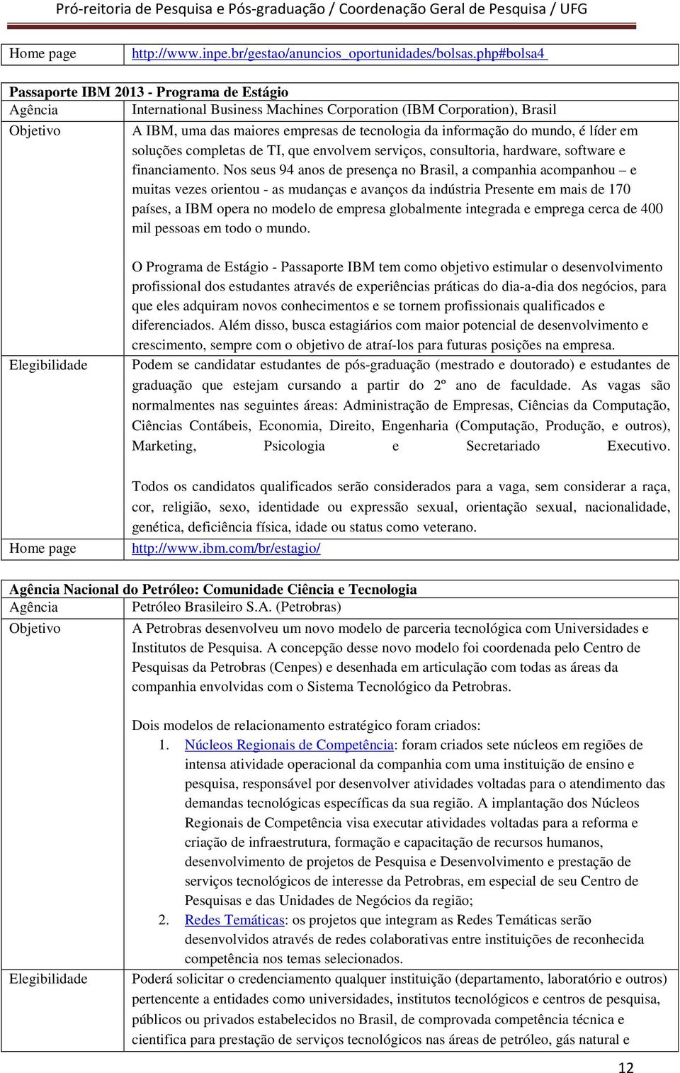 líder em soluções completas de TI, que envolvem serviços, consultoria, hardware, software e financiamento.