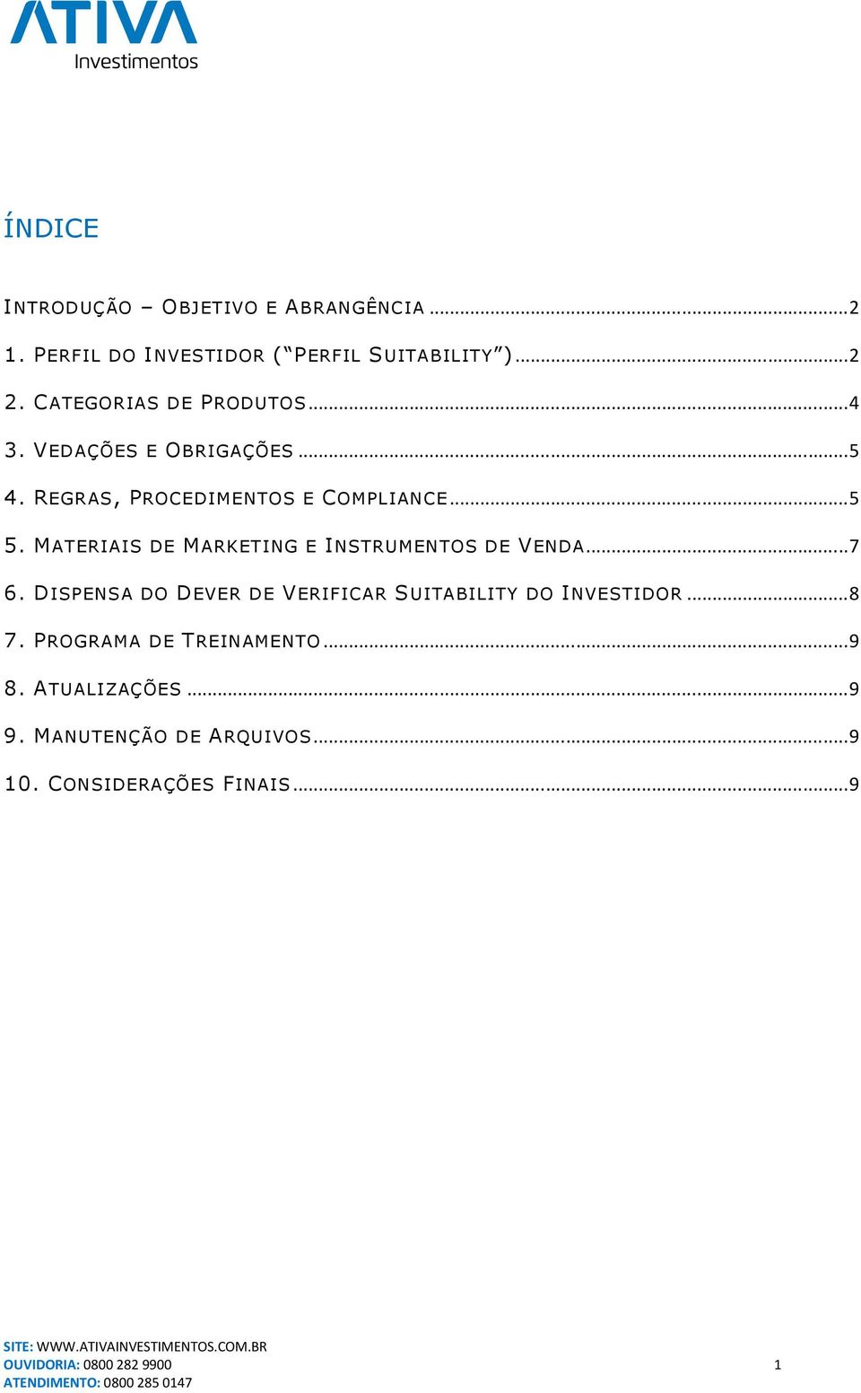 MATERIAIS DE MARKETING E INSTRUMENTOS DE VENDA... 7 6. DISPENSA DO DEVER DE VERIFICAR SUITABILITY DO INVESTIDOR.