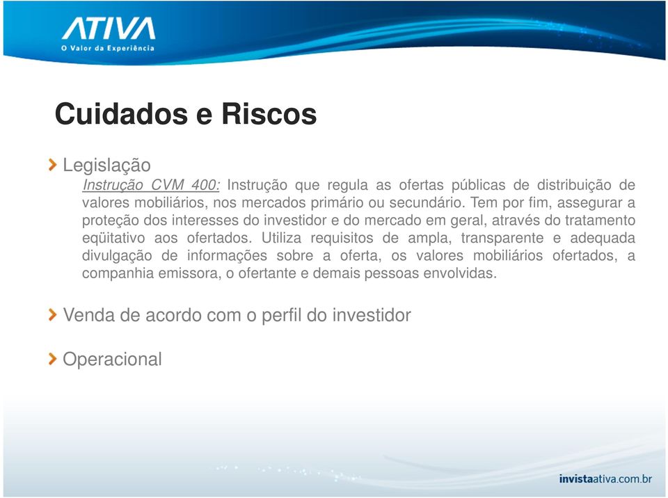 Tem por fim, assegurar a proteção dos interesses do investidor e do mercado em geral, através do tratamento eqüitativo aos ofertados.