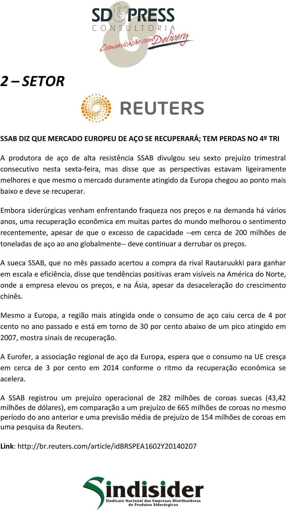 Embora siderúrgicas venham enfrentando fraqueza nos preços e na demanda há vários anos, uma recuperação econômica em muitas partes do mundo melhorou o sentimento recentemente, apesar de que o excesso