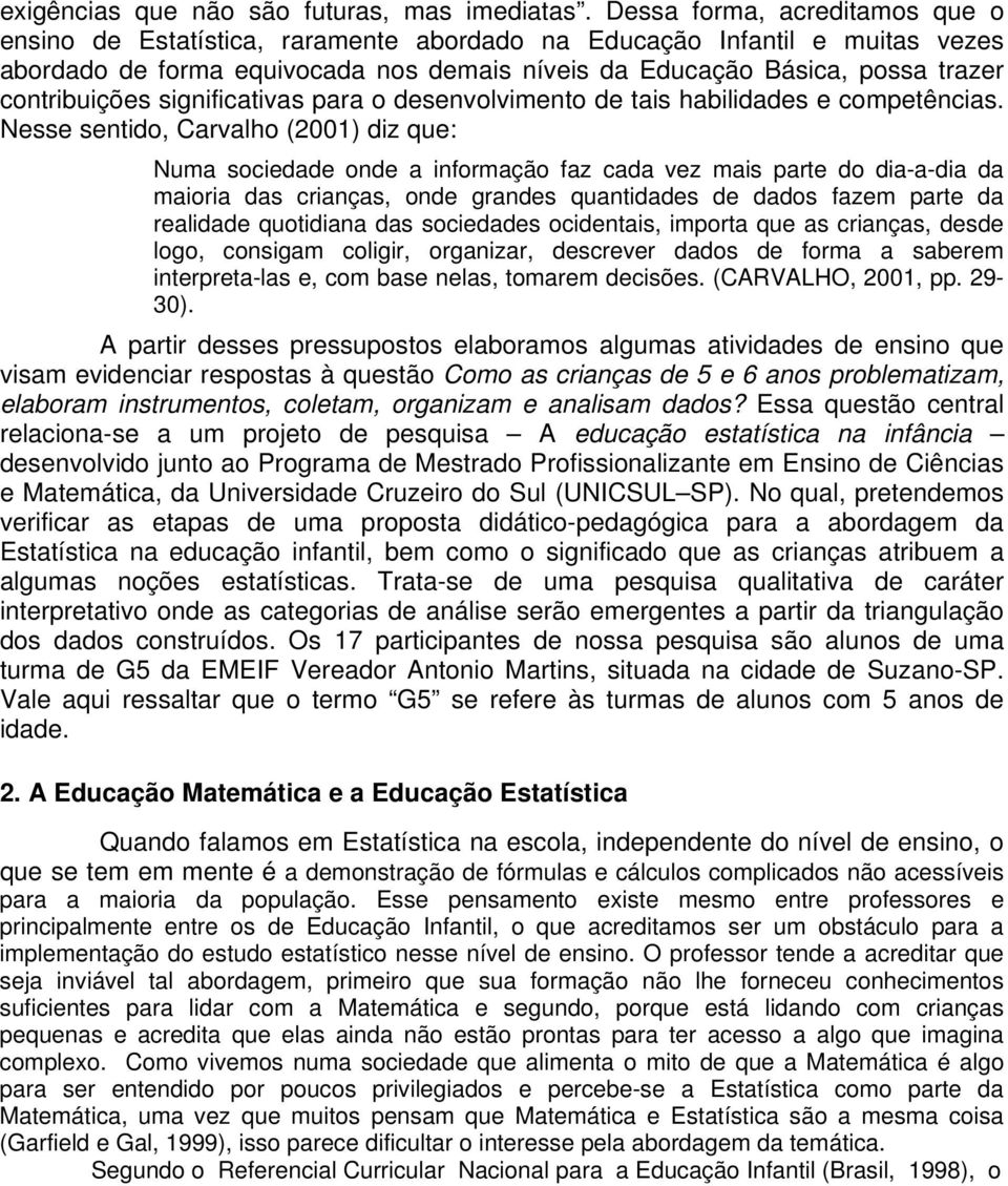 contribuições significativas para o desenvolvimento de tais habilidades e competências.