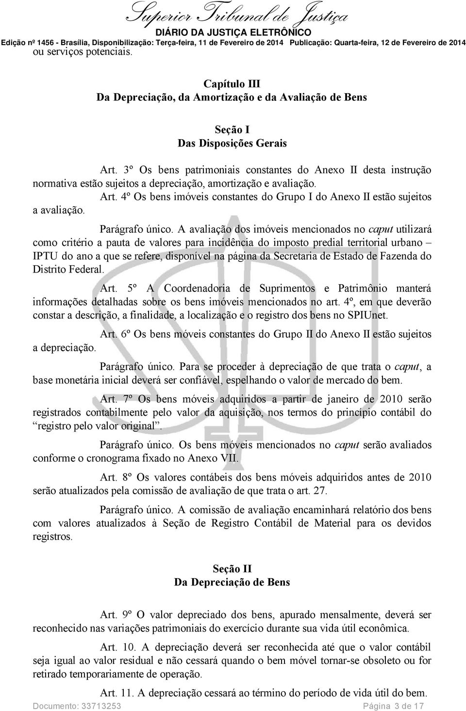 4º Os bens imóveis constantes do Grupo I do Anexo II estão sujeitos a avaliação. Parágrafo único.