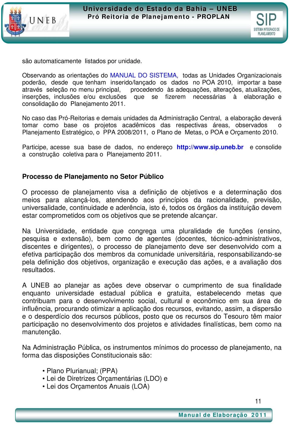 procedendo às adequações, alterações, atualizações, inserções, inclusões e/ou exclusões que se fizerem necessárias à elaboração e consolidação do Planejamento 2011.