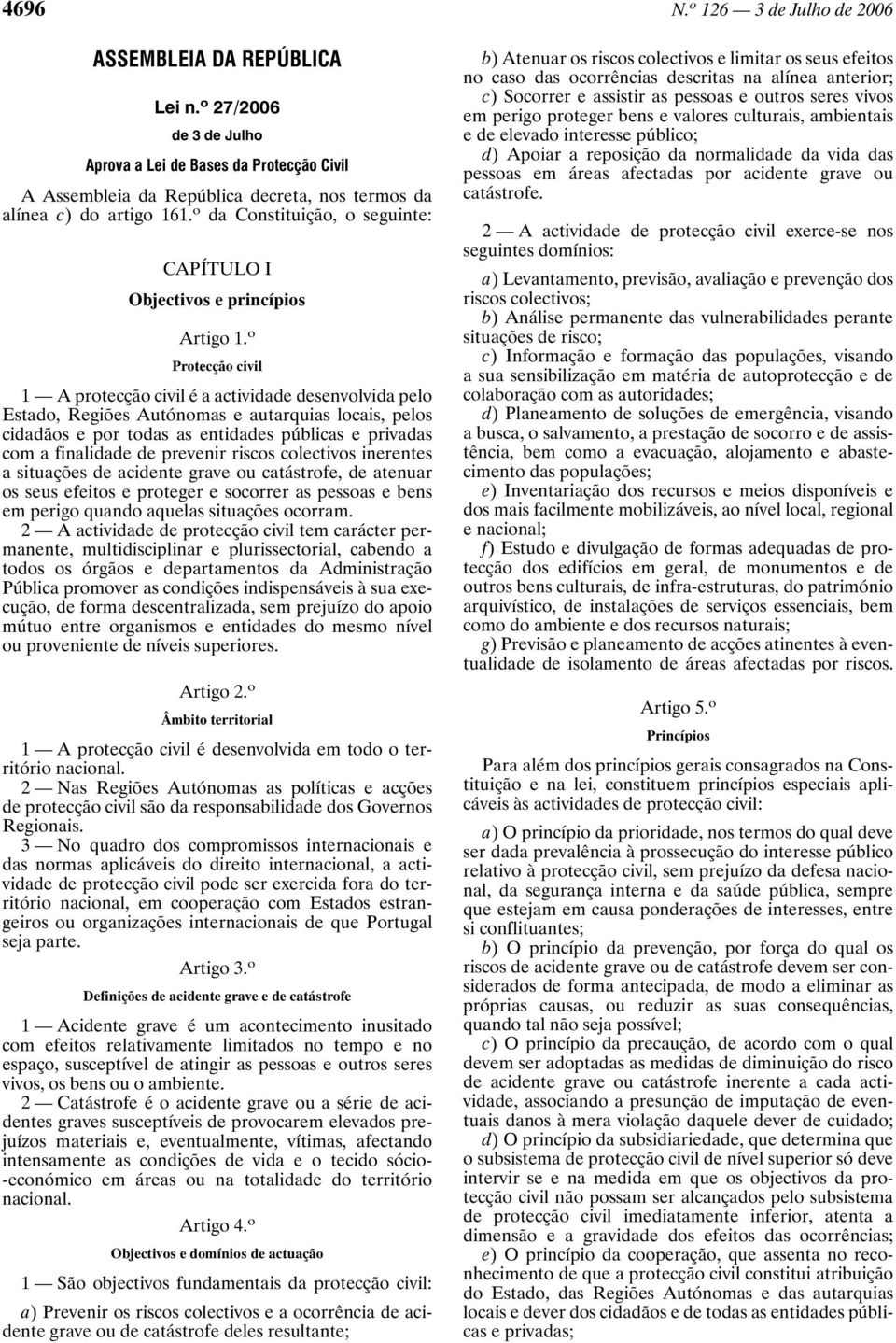 o da Constituição, o seguinte: CAPÍTULO I Objectivos e princípios Artigo 1.