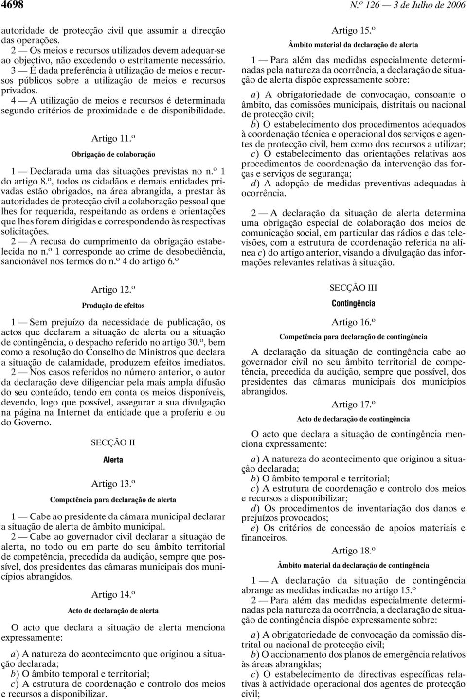 3 É dada preferência à utilização de meios e recursos públicos sobre a utilização de meios e recursos privados.