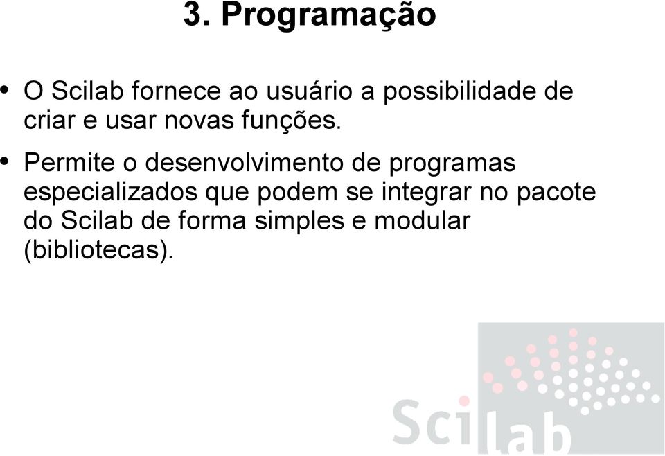 Permite o desenvolvimento de programas especializados