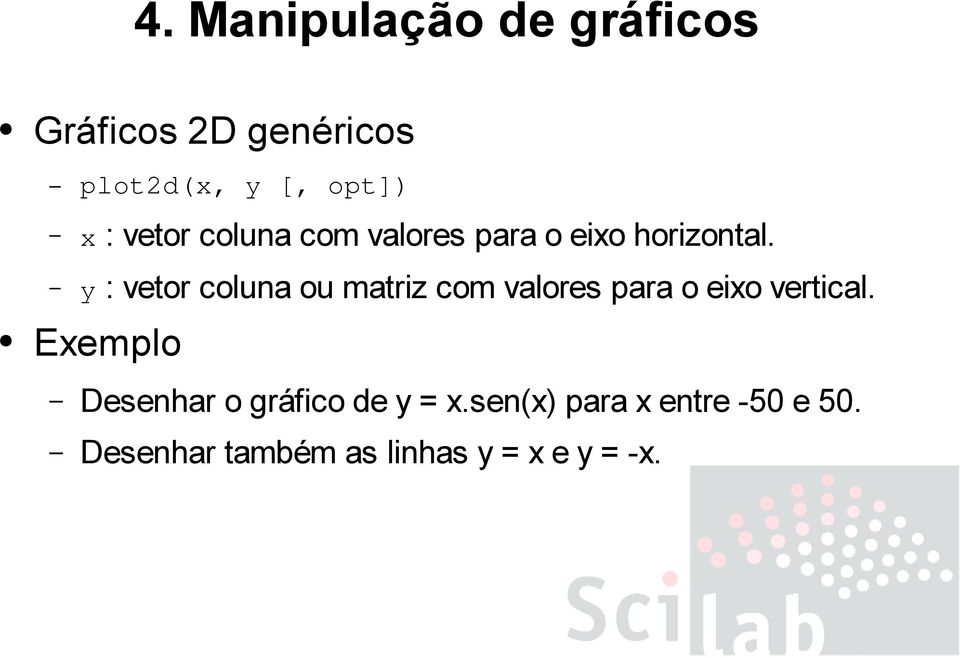 y : vetor coluna ou matriz com valores para o eixo vertical.