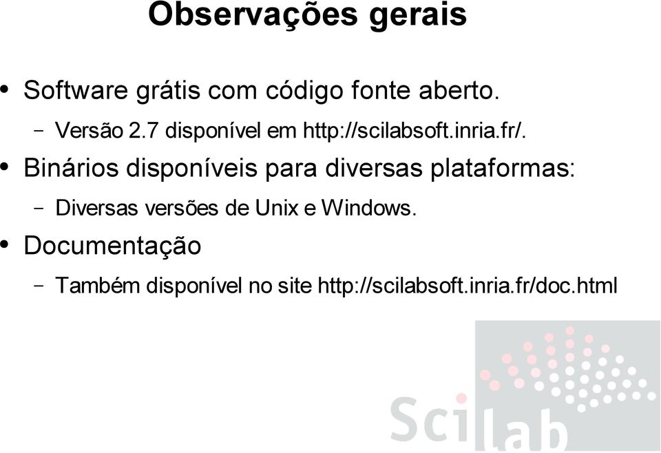 Binários disponíveis para diversas plataformas: Diversas versões de