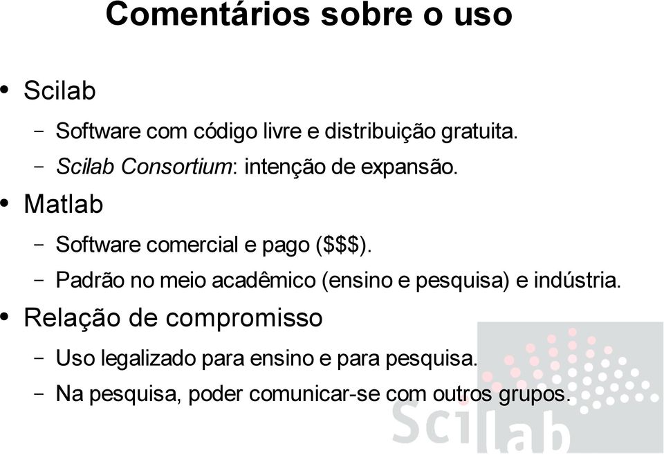 Padrão no meio acadêmico (ensino e pesquisa) e indústria.