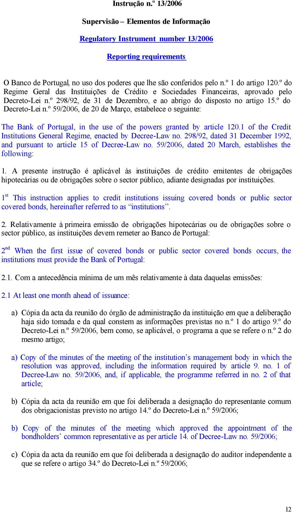 º do Decreto-Lei n.º 59/2006, de 20 de Março, estabelece o seguinte: The Bank of Portugal, in the use of the powers granted by article 120.