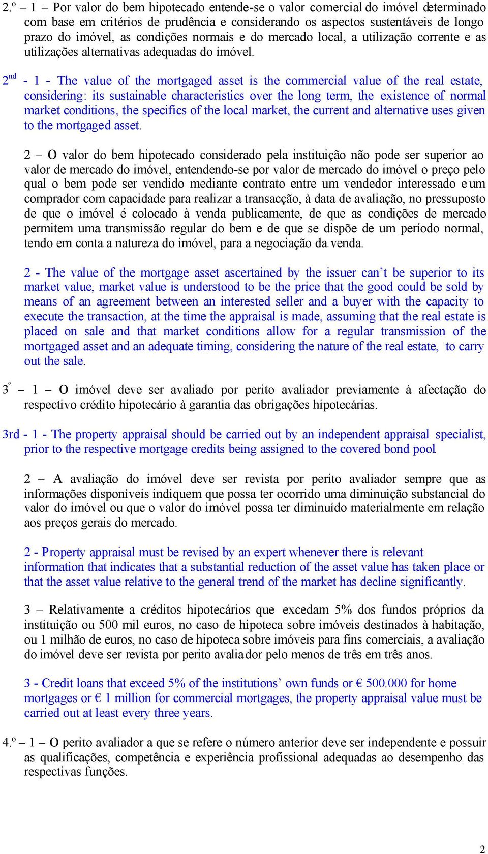 2 nd - 1 - The value of the mortgaged asset is the commercial value of the real estate, considering: its sustainable characteristics over the long term, the existence of normal market conditions, the