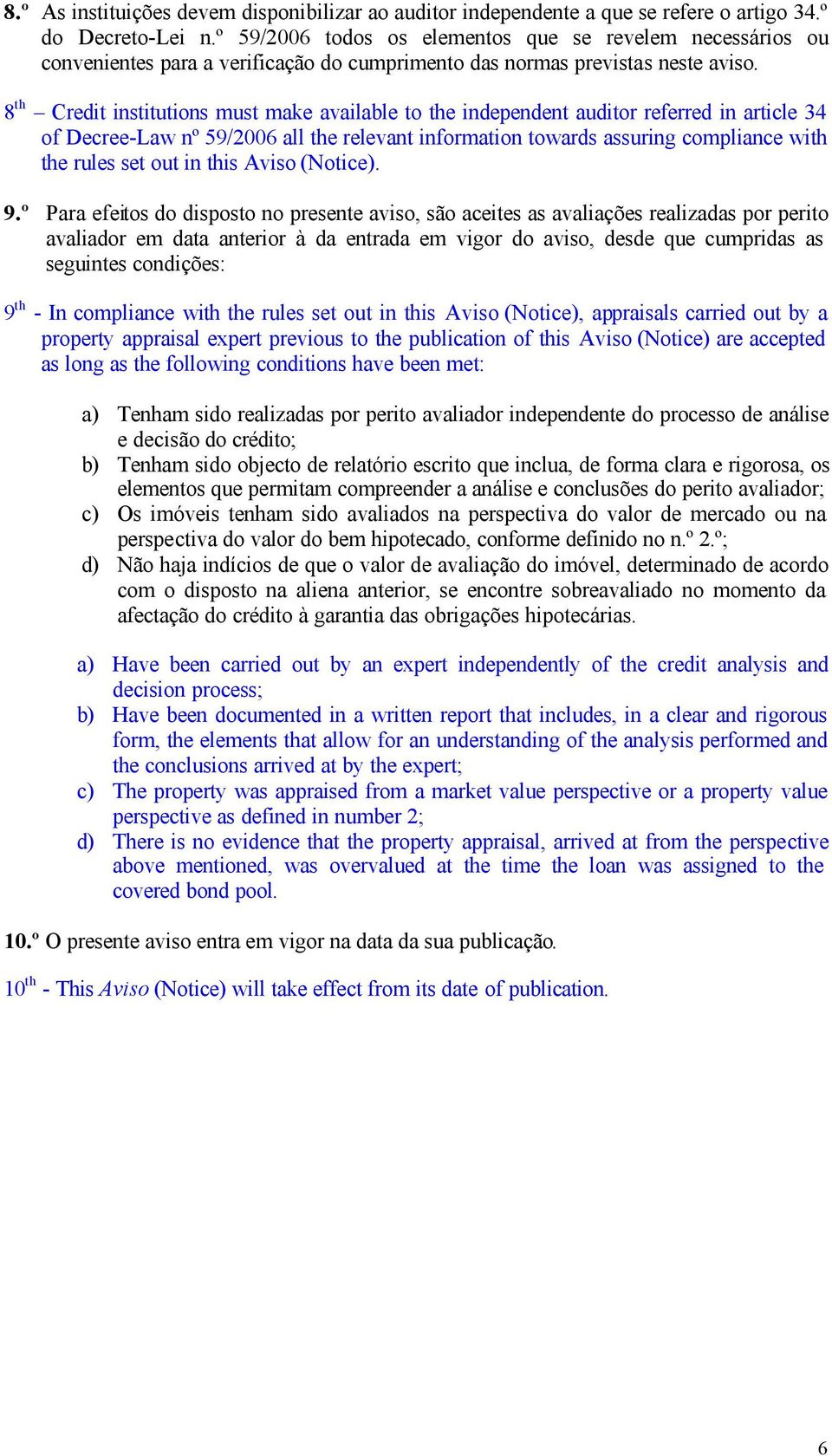 8 th Credit institutions must make available to the independent auditor referred in article 34 of Decree-Law nº 59/2006 all the relevant information towards assuring compliance with the rules set out