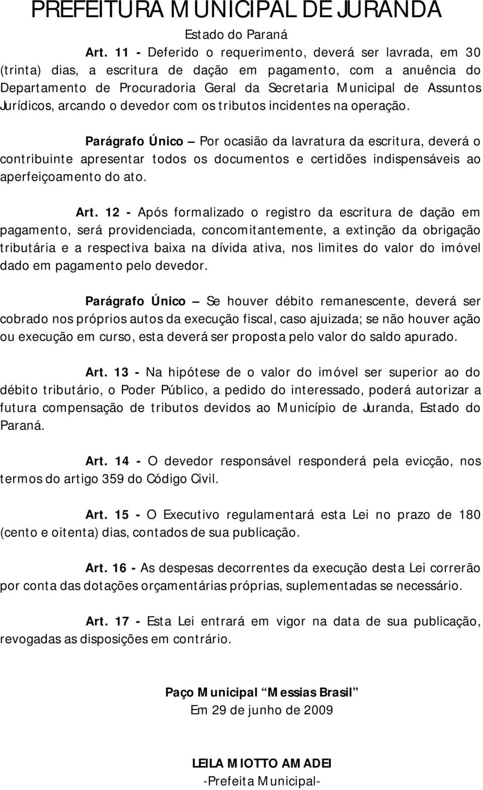 Parágrafo Único Por ocasião da lavratura da escritura, deverá o contribuinte apresentar todos os documentos e certidões indispensáveis ao aperfeiçoamento do ato. Art.