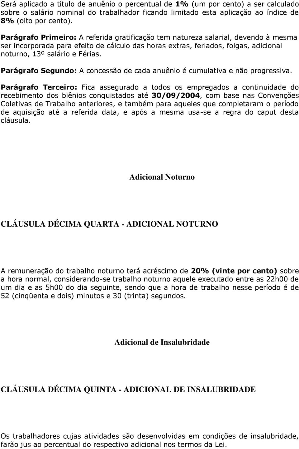 Parágrafo Segundo: A concessão de cada anuênio é cumulativa e não progressiva.