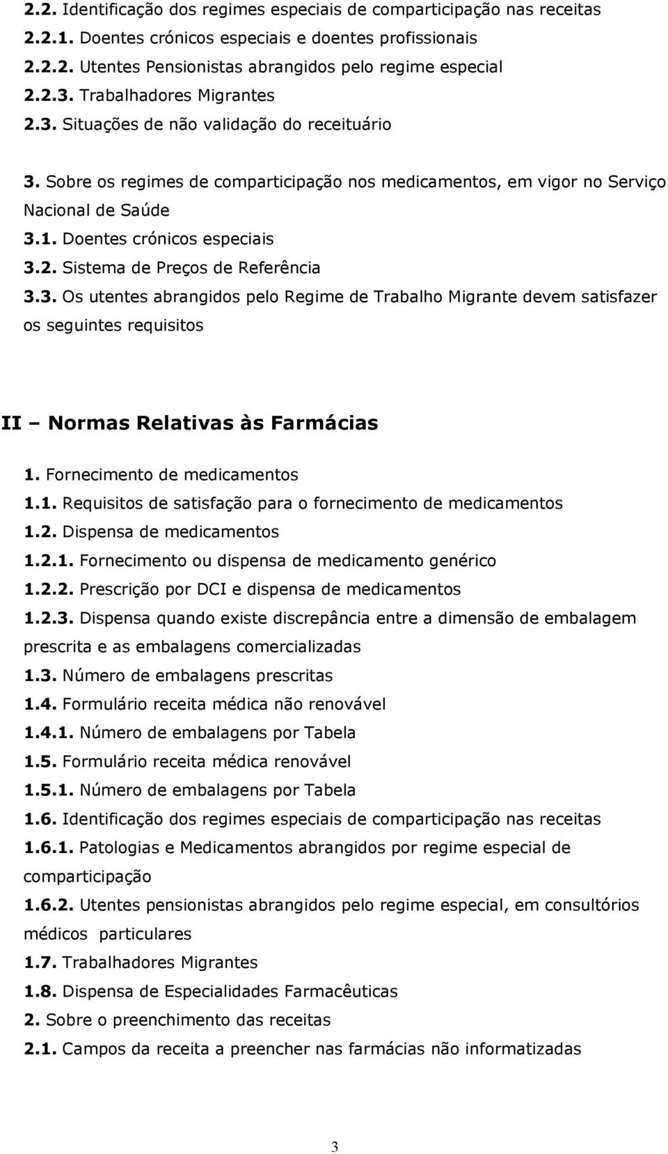 2. Sistema de Preços de Referência 3.3. Os utentes abrangidos pelo Regime de Trabalho Migrante devem satisfazer os seguintes requisitos II Normas Relativas às Farmácias 1.