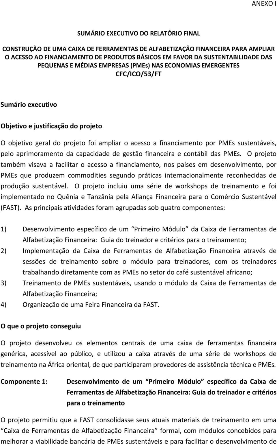 PMEs sustentáveis, pelo aprimoramento da capacidade de gestão financeira e contábil das PMEs.