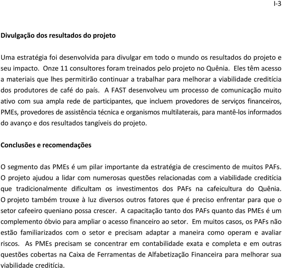 A FAST desenvolveu um processo de comunicação muito ativo com sua ampla rede de participantes, que incluem provedores de serviços financeiros, PMEs, provedores de assistência técnica e organismos