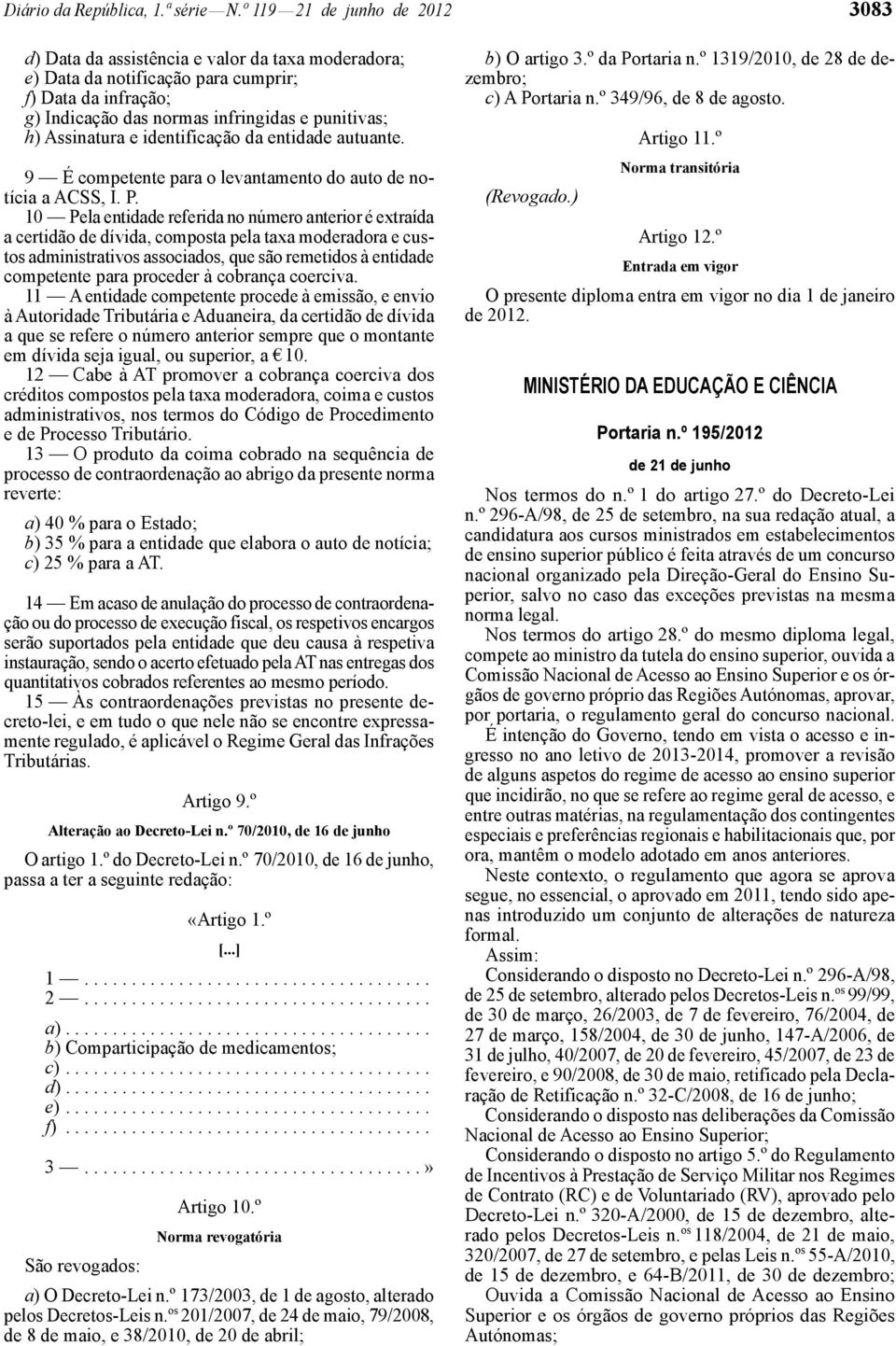 Assinatura e identificação da entidade autuante. 9 É competente para o levantamento do auto de notícia a ACSS, I. P.