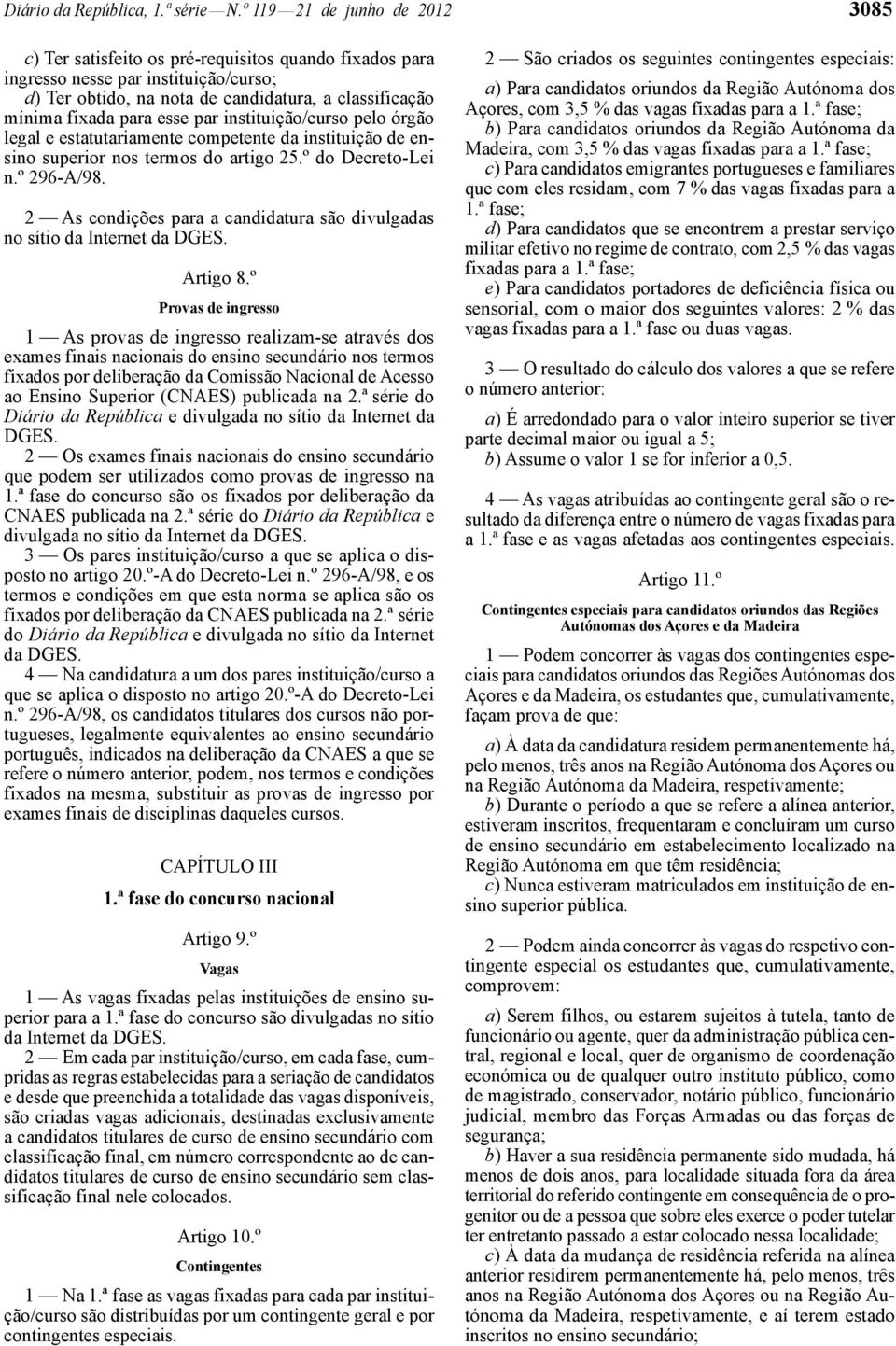 esse par instituição/curso pelo órgão legal e estatutariamente competente da instituição de ensino superior nos termos do artigo 25.º do Decreto -Lei n.º 296 -A/98.