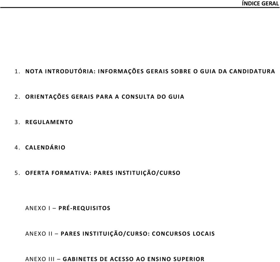 ORIENTAÇÕES GERAIS PARA A CONSULTA DO GUIA 3. REGULAMENTO 4. CALENDÁRIO 5.