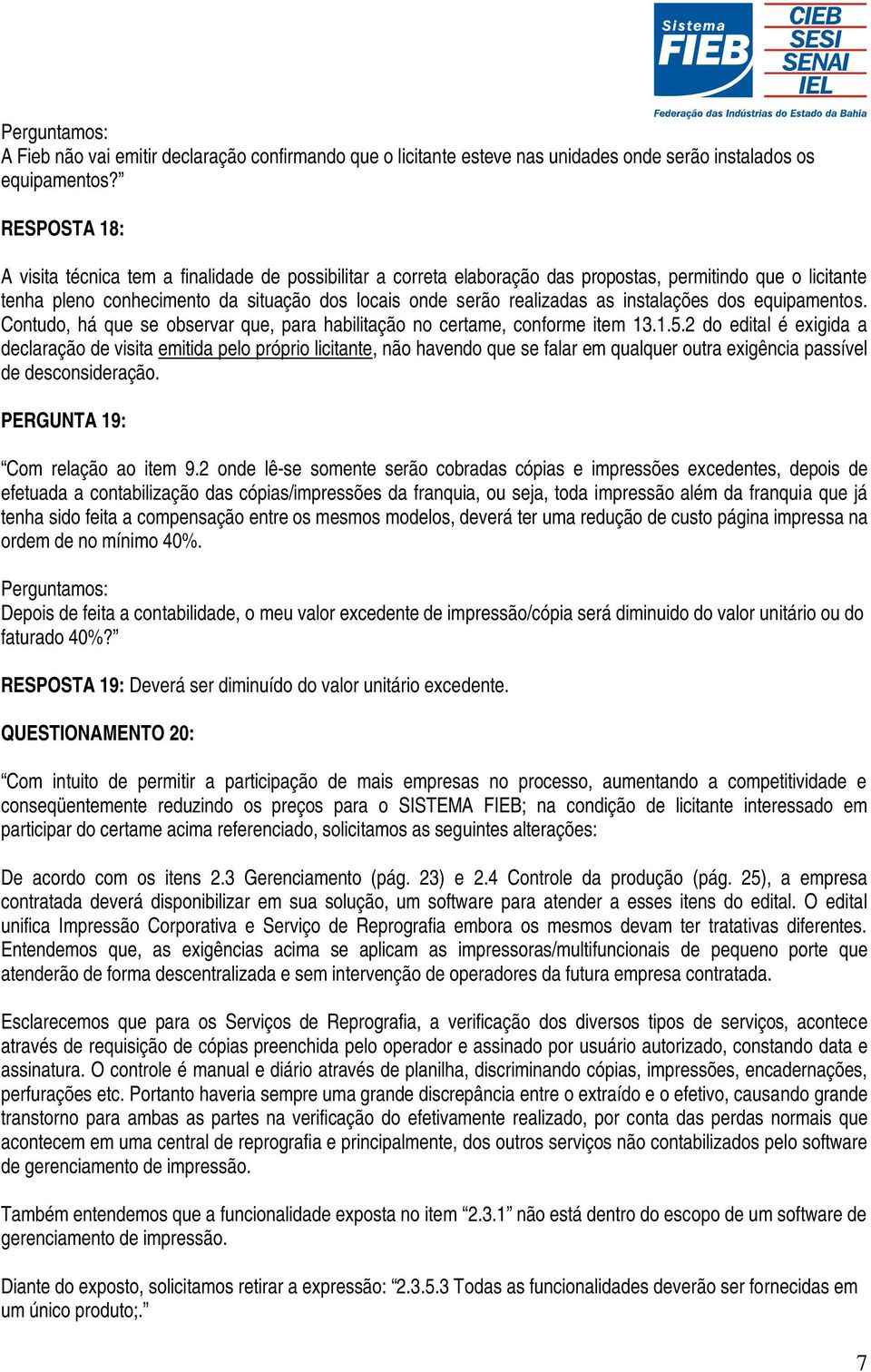 instalações dos equipamentos. Contudo, há que se observar que, para habilitação no certame, conforme item 13.1.5.