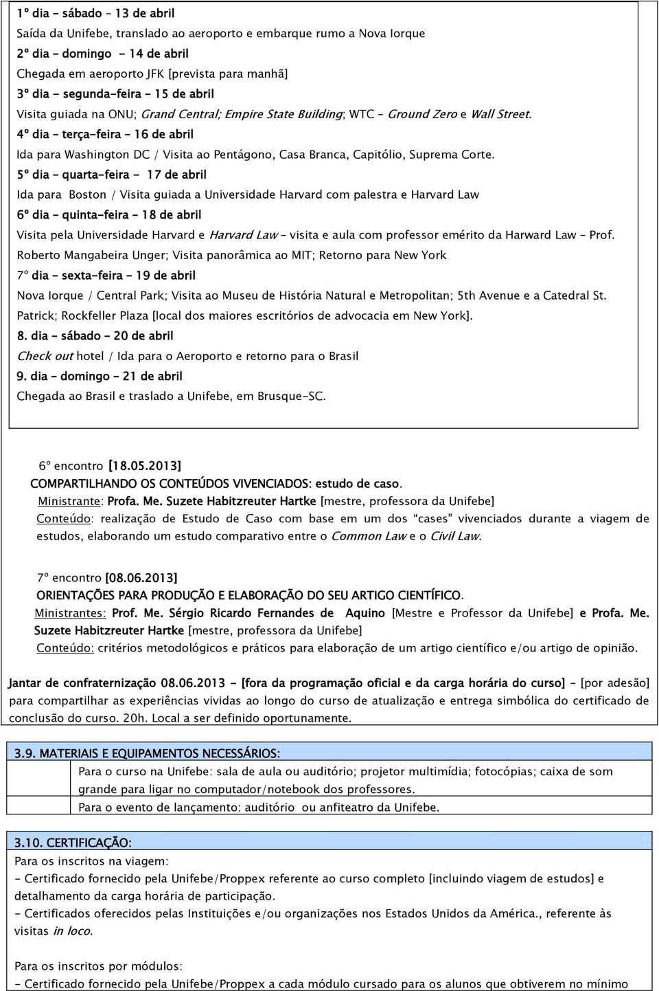 4º dia terça-feira 16 de abril Ida para Washington DC / Visita ao Pentágono, Casa Branca, Capitólio, Suprema Corte.