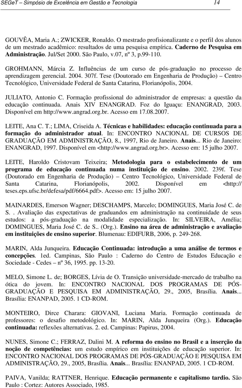 GROHMANN, Márcia Z. Influências de um curso de pós-graduação no processo de aprendizagem gerencial. 2004. 307f.