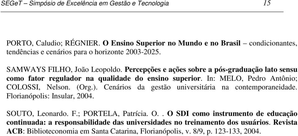 Percepções e ações sobre a pós-graduação lato sensu como fator regulador na qualidade do ensino superior. In: MELO, Pedro Antônio; COLOSSI, Nelson. (Org.).