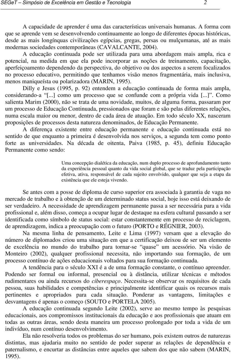 modernas sociedades contemporâneas (CAVALCANTE, 2004).