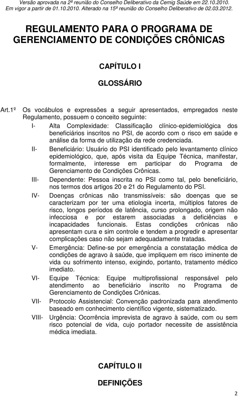 no PSI, de acordo com o risco em saúde e análise da forma de utilização da rede credenciada.