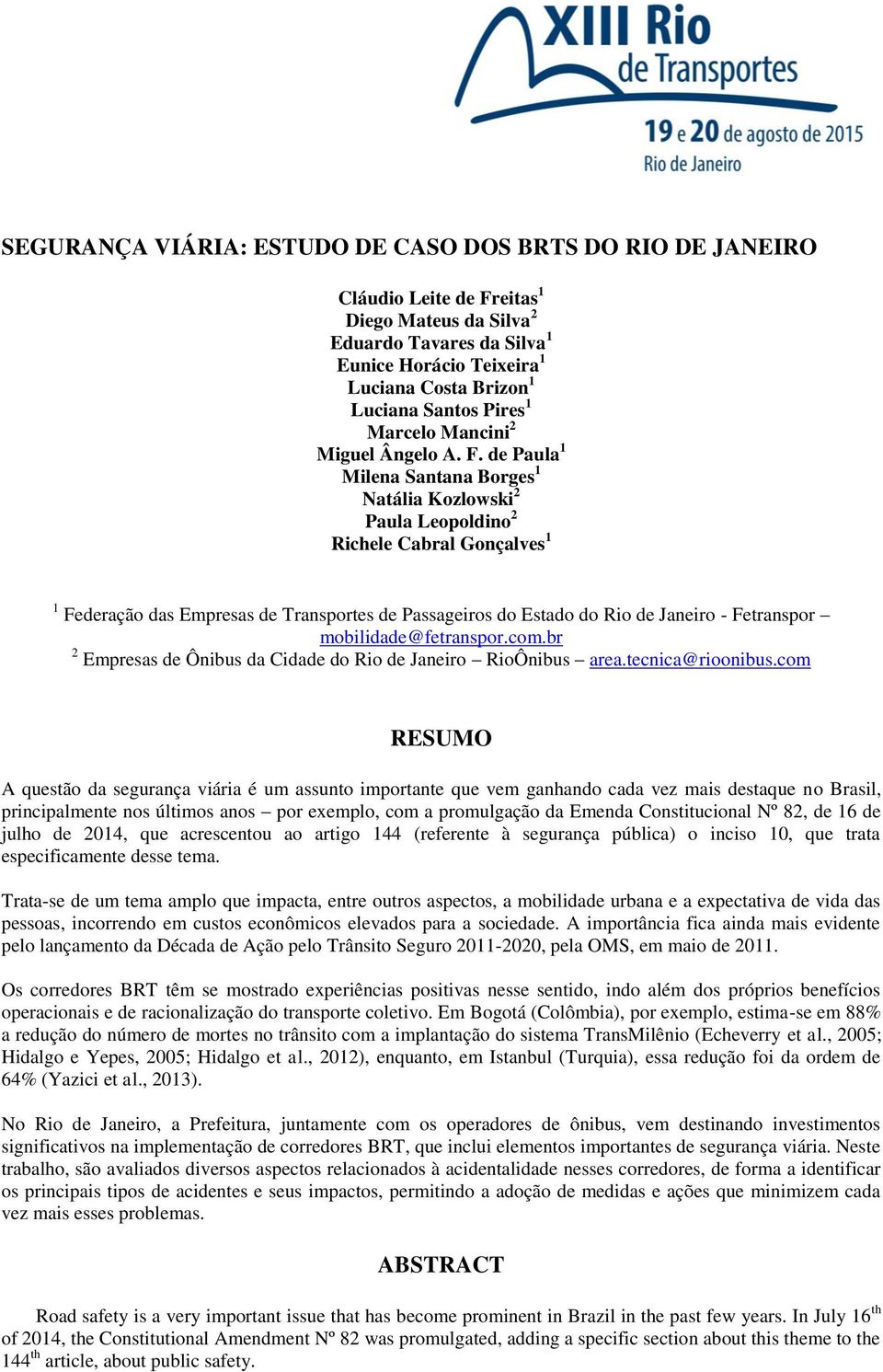 de Paula 1 Milena Santana Borges 1 Natália Kozlowski 2 Paula Leopoldino 2 Richele Cabral Gonçalves 1 1 Federação das Empresas de Transportes de Passageiros do Estado do Rio de Janeiro - Fetranspor