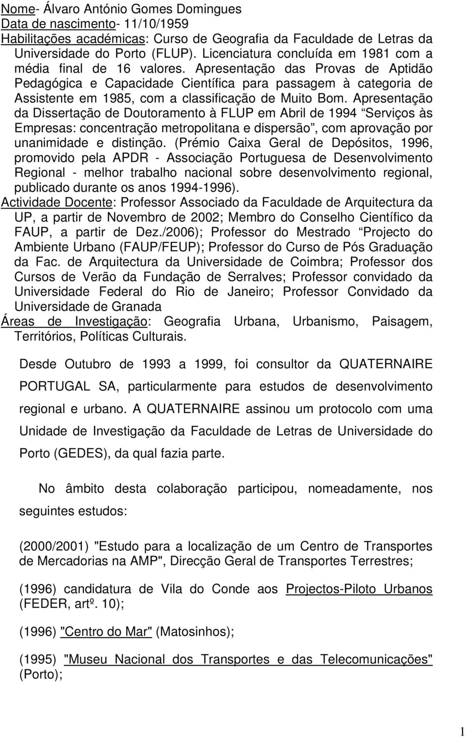 Apresentação das Provas de Aptidão Pedagógica e Capacidade Científica para passagem à categoria de Assistente em 1985, com a classificação de Muito Bom.