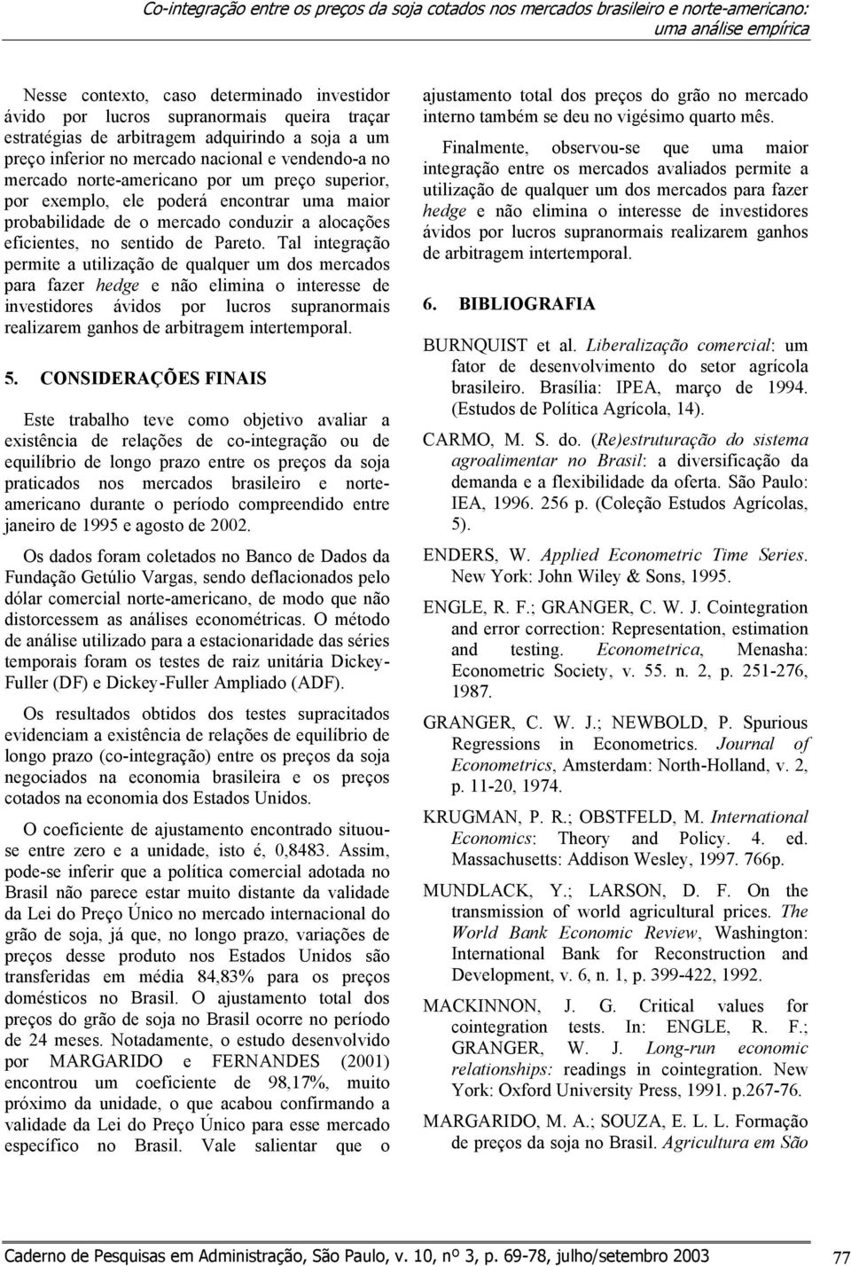 probabilidade de o mercado conduzir a alocações eficientes, no sentido de Pareto.