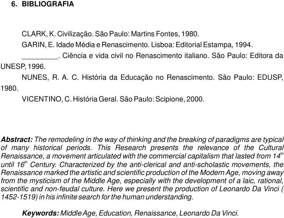 Abstract: The remodeling in the way of thinking and the breaking of paradigms are typical of many historical periods.