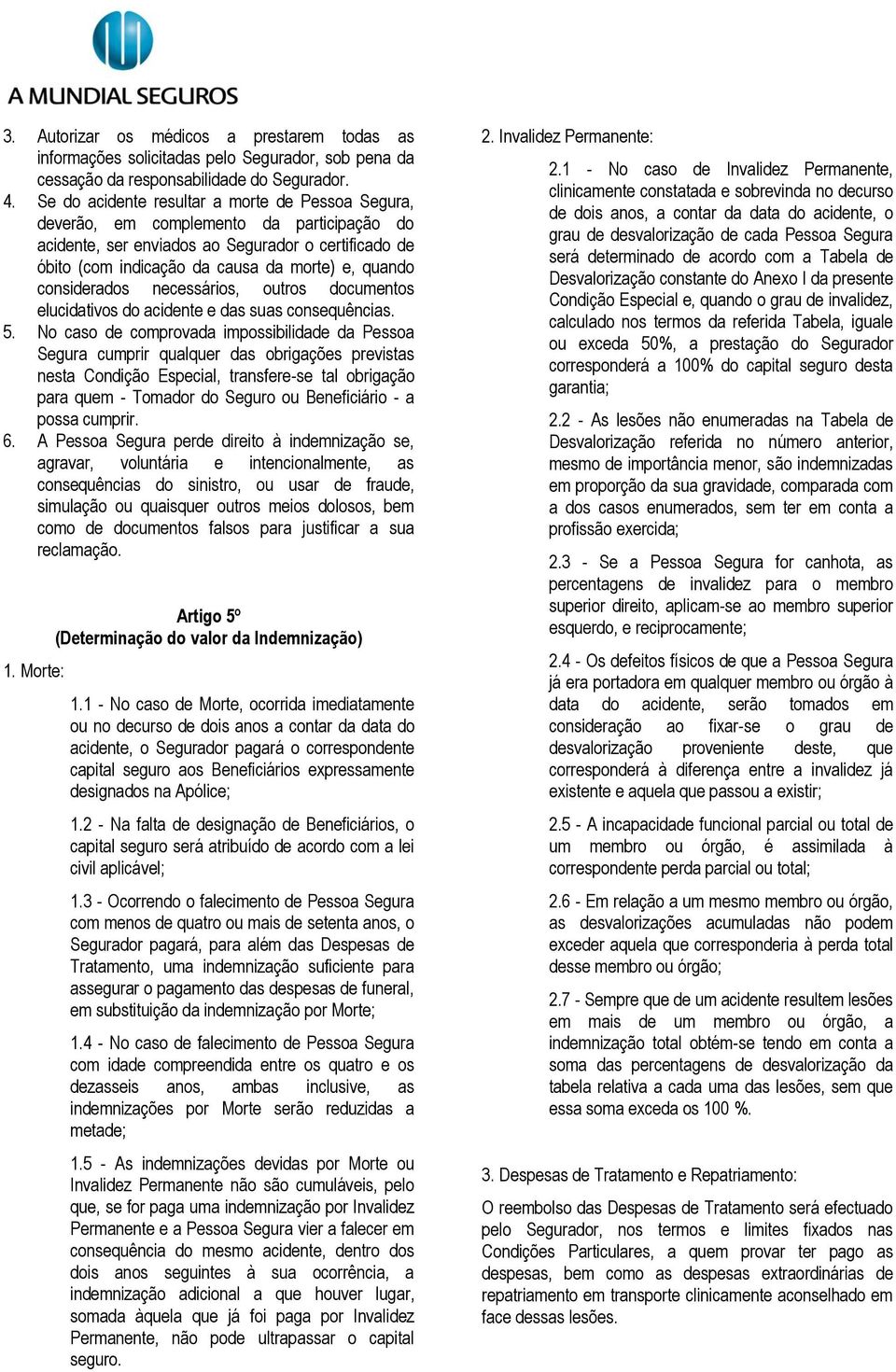 considerados necessários, outros documentos elucidativos do acidente e das suas consequências. 5.