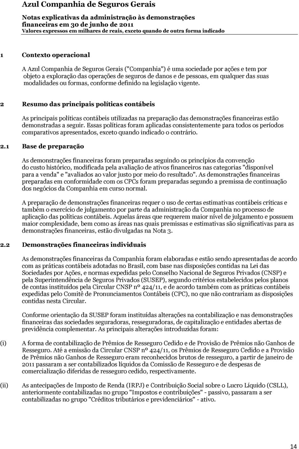 2 Resumo das principais políticas contábeis As principais políticas contábeis utilizadas na preparação das demonstrações financeiras estão demonstradas a seguir.