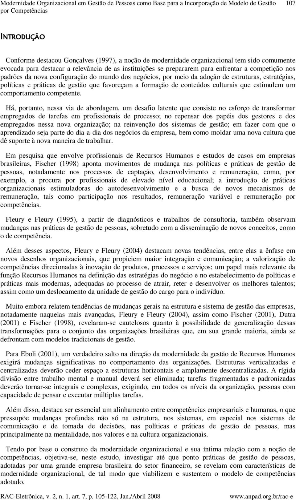 adoção de estruturas, estratégias, políticas e práticas de gestão que favoreçam a formação de conteúdos culturais que estimulem um comportamento competente.