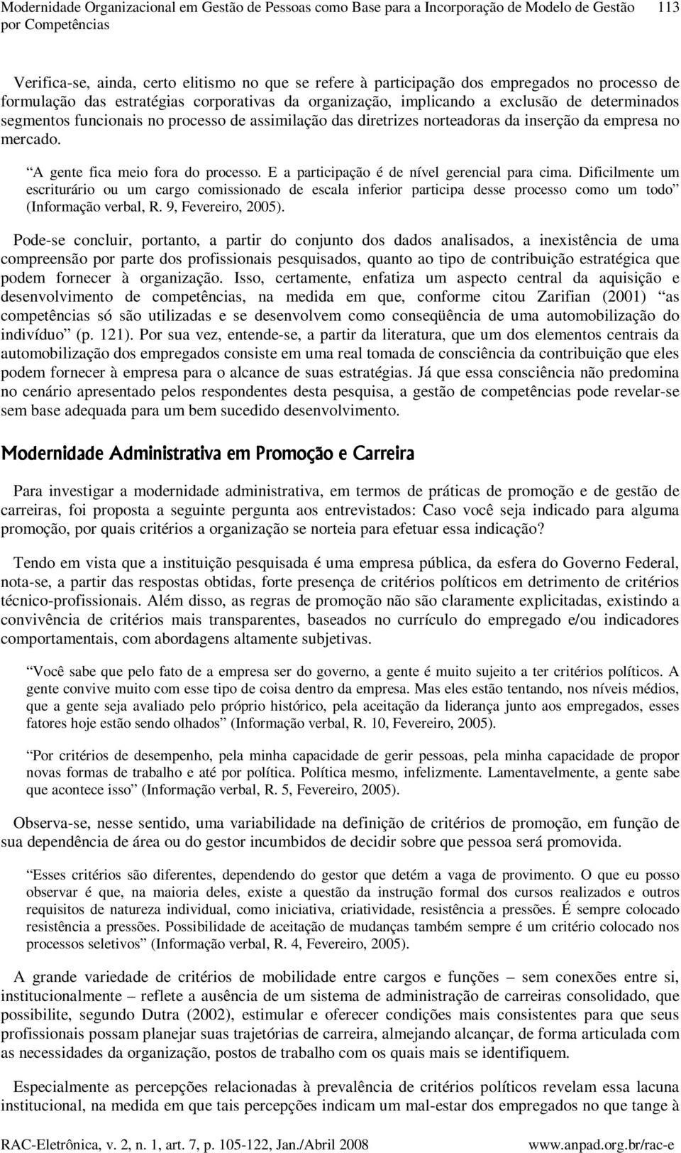 inserção da empresa no mercado. A gente fica meio fora do processo. E a participação é de nível gerencial para cima.