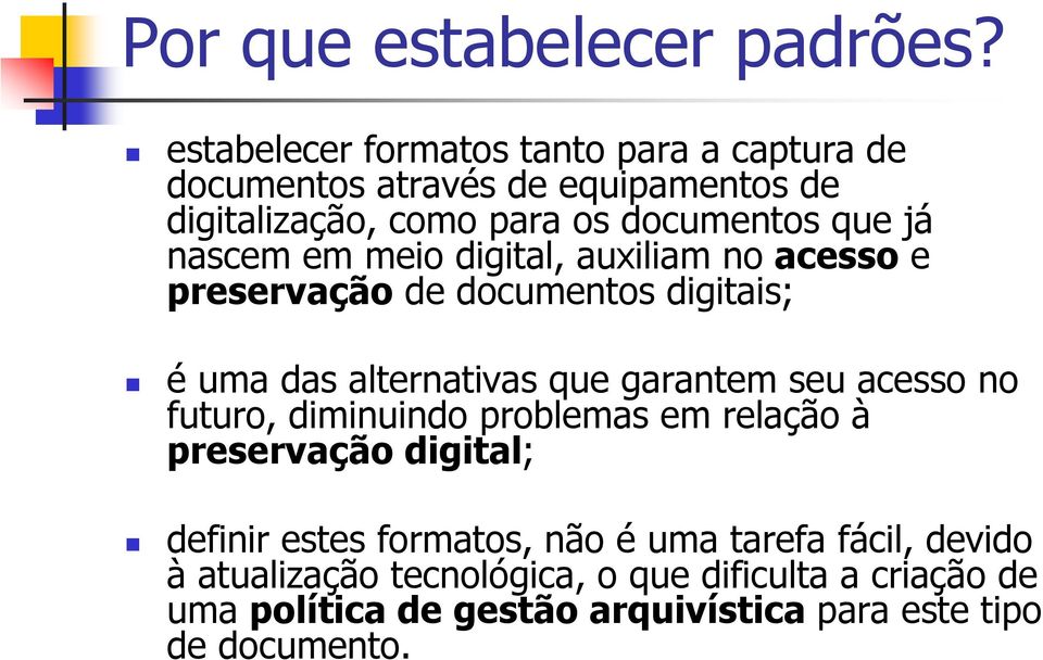 nascem em meio digital, auxiliam no acesso e preservação de documentos digitais; é uma das alternativas que garantem seu acesso no