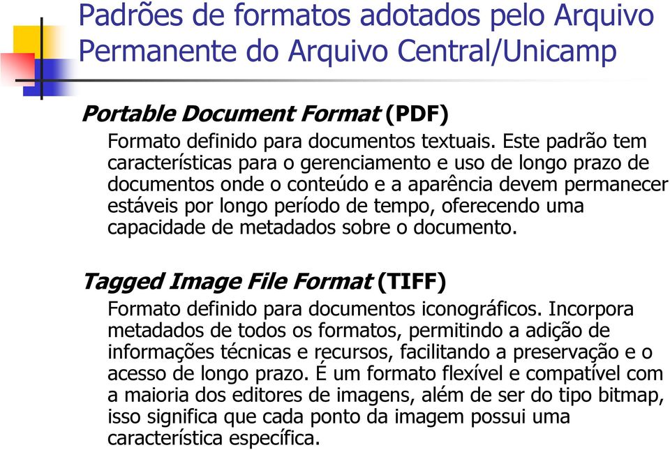 de metadados sobre o documento. Tagged Image File Format (TIFF) Formato definido para documentos iconográficos.